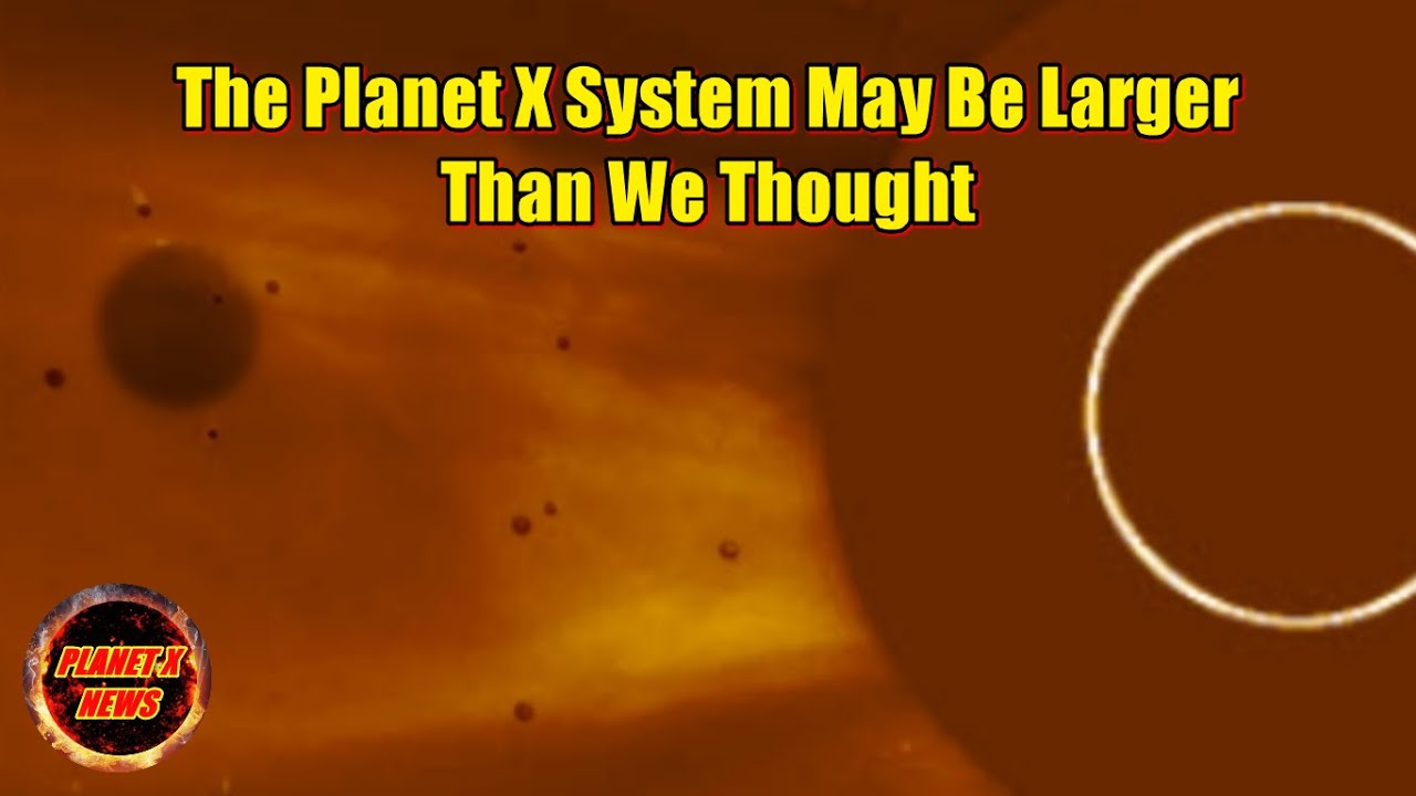 The Planet X System May Be Larger Than We Thought